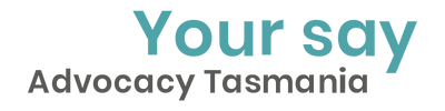 Advocacy Tasmania logo with the words “Your say” in teal and “Advocacy Tasmania” in grey, reflecting their commitment to lone worker safety through WorkSafe Guardian.